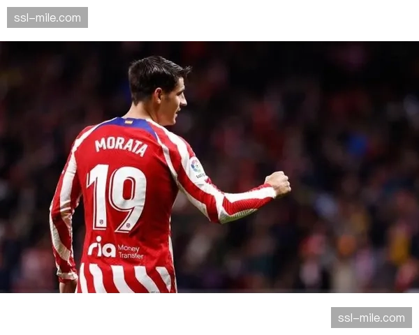 马竞前锋莫拉塔射正率仅25% 终结效率下滑影响进攻输出